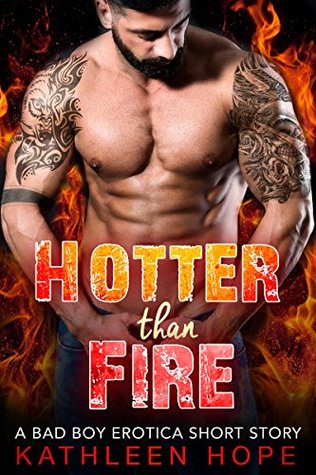 Download Hotter than Fire: A Bad Boy Erotica Short Story - Kathleen Hope | PDF