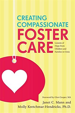 Full Download Creating Compassionate Foster Care: Lessons of Hope from Children and Families in Crisis - Janet Mann | PDF