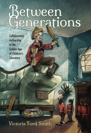 Read Between Generations: Collaborative Authorship in the Golden Age of Children's Literature - Victoria Ford Smith file in ePub