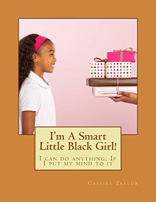 Read I'm a smart little black girl: I can do anything, if I put my mind to it - Cassiea Taylor file in PDF