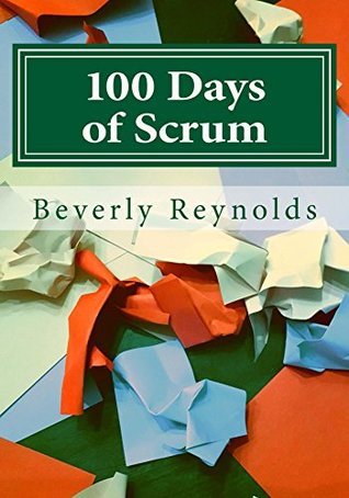 Read 100 Days of Scrum: A Guide to Iterative Development - Beverly a Reynolds | PDF