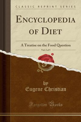 Read Encyclopedia of Diet, Vol. 2 of 5: A Treatise on the Food Question (Classic Reprint) - Eugene Christian file in ePub