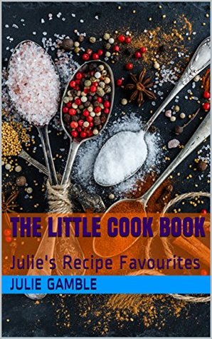 Download The Little Cook Book: Julie's Recipe Favourites - Julie Gamble file in PDF