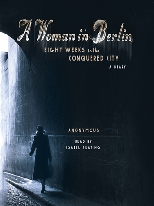 Read A Woman in Berlin: Eight Weeks in the Conquered City: A Diary - Anonymous | ePub