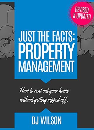 Full Download Just The Facts: Property Management: How to rent out your home without getting ripped off. - Dj Wilson file in PDF