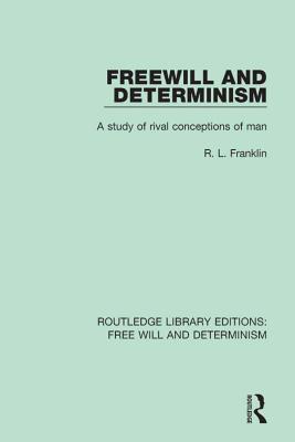 Full Download Freewill and Determinism: A Study of Rival Conceptions of Man - R L Franklin file in ePub