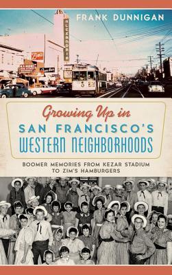 Read Online Growing Up in San Francisco's Western Neighborhoods: Boomer Memories from Kezar Stadium to Zim's Hamburgers - Frank Dunnigan | PDF