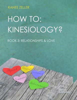 Read How to: Kinesiology? Book 3: Relationships and Love: Book 3: Relationships and Love - Ranee Zeller | PDF