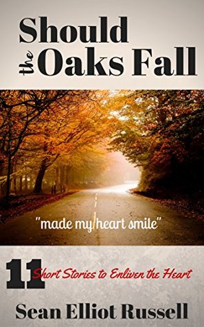 Download Should the Oaks Fall: Short Stories to Enliven the Heart - Sean Elliot Russell file in PDF