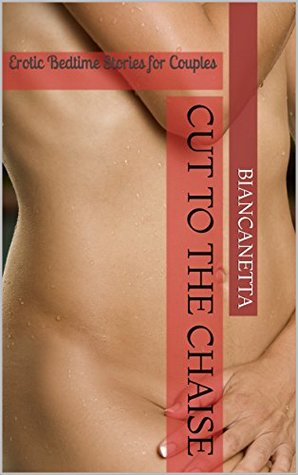 Full Download Cut to the Chaise: Erotic Bedtime Stories for Couples - Biancanetta file in PDF