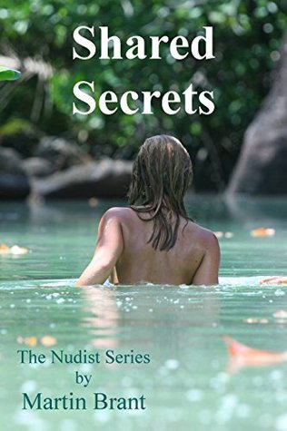 Full Download Shared Secrets: A Story About Nudists (The Nudist Series Book 7) - Martin Brant | ePub