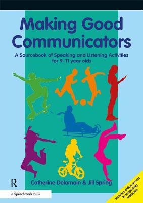 Full Download Making Good Communicators: A Sourcebook of Speaking and Listening Activities for 9-11 Year Olds - Catherine Delamain file in ePub