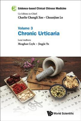 Full Download Evidence-Based Clinical Chinese Medicine: Volume 3: Chronic Urticaria - Charlie Changli Xue file in PDF