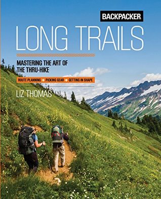 Read Backpacker Long Trails: Mastering the Art of the Thru-Hike - Backpacker Magazine file in ePub