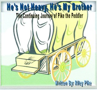 Read He's Not Heavy, He's My Brother (Continued Adventures of Pike the Peddler Book 2) - Riley Pike file in ePub