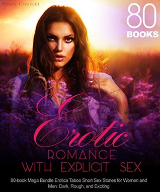 Read Erotic Romance with Explicit Sex: 80-book Mega Bundle Erotica Taboo Short Sex Stories for Women and Men: Dark, Rough, and Exciting - Penny Crescent | ePub