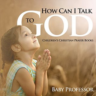 Download How Can I Talk to God? - Children's Christian Prayer Books - Baby Professor file in ePub