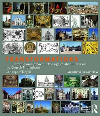 Read Online Transformations: Baroque and Rococo in the Age of Absolutism and the Church Triumphant - Christopher Tadgell | PDF