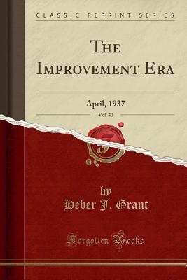 Download The Improvement Era, Vol. 40: April, 1937 (Classic Reprint) - Heber J Grant file in PDF