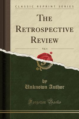 Read Online The Retrospective Review, Vol. 4 (Classic Reprint) - Unknown | PDF