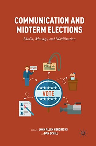 Read Communication and Midterm Elections: Media, Message, and Mobilization - John Allen Hendricks | ePub