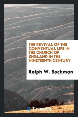 Download The Revival of the Conventual Life in the Church of England in the Nineteenth Century - Ralph Washington Sockman file in PDF