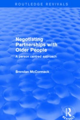 Full Download Negotiating Partnerships with Older People: A Person Centred Approach: A Person Centred Approach - Brendan McCormack file in ePub