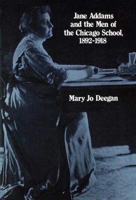 Download Jane Addams and the Men of the Chicago School, 1892-1918 - Mary Jo Deegan | ePub