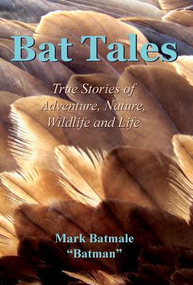 Read Bat Tales: True Stories of Adventure, Nature, Wildlife and Life - Mark Batmale file in ePub