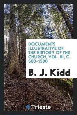 Read Documents Illustrative of the History of the Church, Vol. III, C. 500-1500 - Beresford James Kidd file in ePub