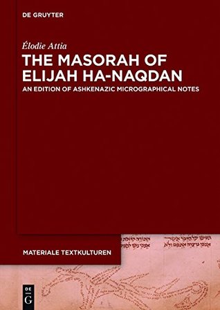 Download The Masorah of Elijah ha-Naqdan: An Edition of Ashkenazic Micrographical Notes (Materiale Textkulturen) - Elodie Attia file in ePub