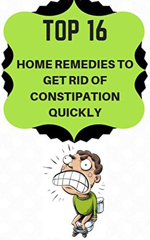 Download Top 16, Home Remedies To Get Rid Of Constipation Quickly - Kirly Thoms | ePub