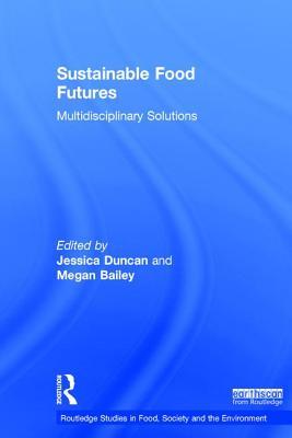 Read Online Sustainable Food Futures: Multidisciplinary Solutions - Jessica Duncan file in PDF