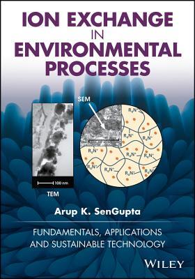 Read Online Ion Exchange in Environmental Processes: Fundamentals, Applications and Sustainable Technology - Arup K Sengupta | ePub