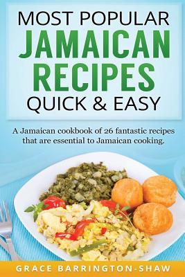 Read Most Popular Jamaican Recipes Quick & Easy: A Jamaican cookbook of 26 fantastic recipes that are essential to Jamaican cooking. - Grace Barrington-Shaw | ePub