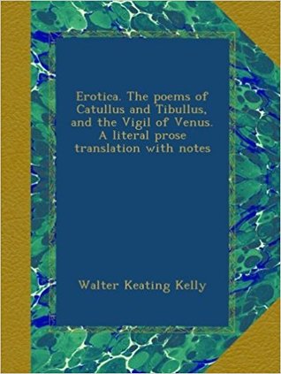 Read Online Erotica. the Poems of Catullus and Tibullus, and the Vigil of Venus. a Literal Prose Translation with Notes - Catullus file in ePub