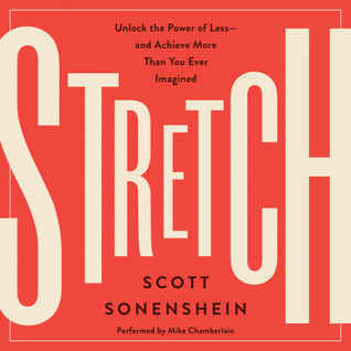 Full Download Stretch: Unlock the Power of Less-and Achieve More Than You Ever Imagined - Scott Sonenshein file in PDF