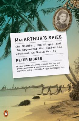 Read Online Macarthur's Spies: The Soldier, the Singer, and the Spymaster Who Defied the Japanese in World War II - Peter Eisner file in PDF