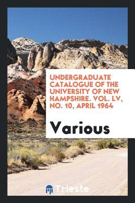 Read Undergraduate Catalogue of the University of New Hampshire. Vol. LV, No. 10, April 1964 - Various | PDF