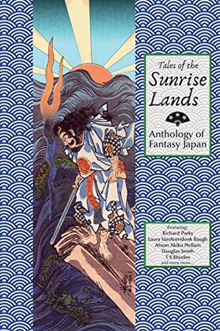 Full Download Tales of the Sunrise Lands: Anthology of Fantasy Japan - David R Stokes file in PDF