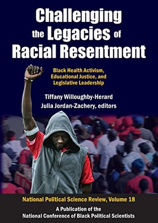 Read Challenging the Legacies of Racial Resentment: Black Health Activism, Educational Justice, and Legislative Leadership (National Political Science Review) - Tiffany Willoughby-Herard | ePub