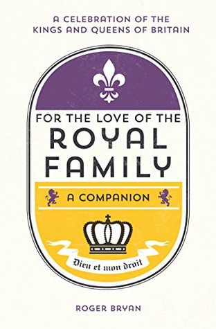 Full Download For the Love of the Royal Family: A Companion - Roger Bryan file in ePub