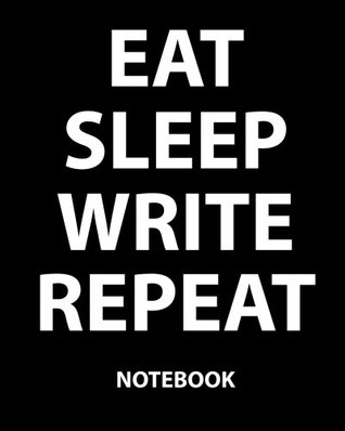 Full Download Eat Sleep Write Repeat Notebook: College Ruled Writer's Notebook for School, the Office, or Home! (8 x 10 inches, 120 pages) -  file in ePub