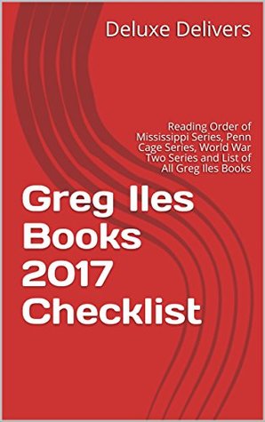 Full Download Greg Iles Books 2017 Checklist: Reading Order of Mississippi Series, Penn Cage Series, World War Two Series and List of All Greg Iles Books - Deluxe Delivers | PDF