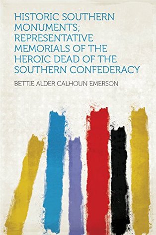 Full Download Historic Southern Monuments; Representative Memorials of the Heroic Dead of the Southern Confederacy - Emerson file in ePub