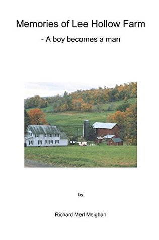 Full Download Memories of Lee Hollow Farm: -- A boy becomes a man - Richard Meighan file in PDF