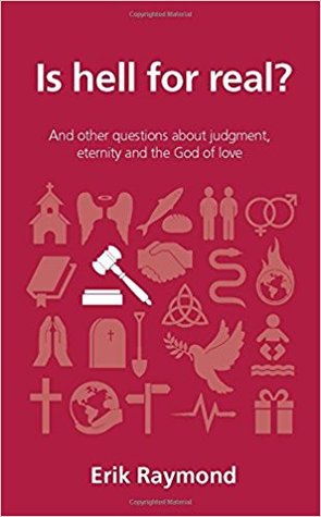 Full Download Is Hell for Real? And other questions about judgment, eternity and the God of love - Erik Raymond file in ePub