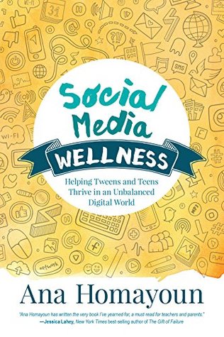 Download Social Media Wellness: Helping Tweens and Teens Thrive in an Unbalanced Digital World - Ana Homayoun file in PDF