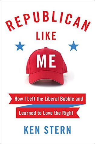 Full Download Republican Like Me: How I Left the Liberal Bubble and Learned to Love the Right - Ken Stern | PDF