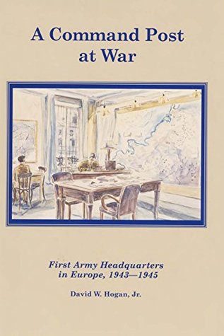 Read Online A COMMAND POST AT WAR: FIRST ARMY HEADQUARTERS IN EUROPE, 1943-1945 - U.S. Department of Defense file in ePub